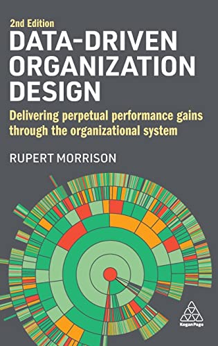 Data-Driven Organization Design: Delivering Perpetual Performance Gains Through the Organizational System