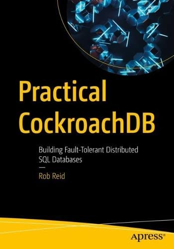 Practical CockroachDB: Building Fault-Tolerant Distributed SQL Databases