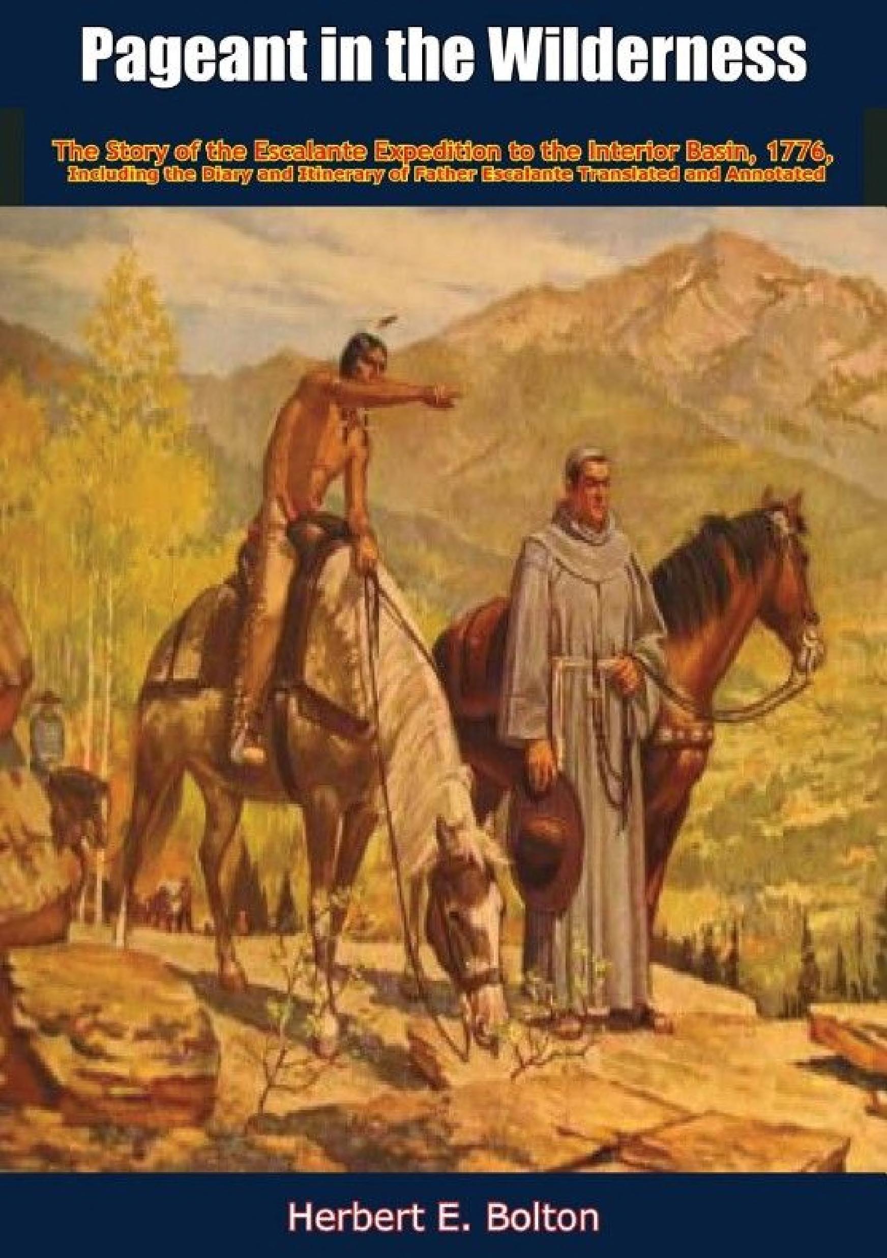 Pageant in the Wilderness: The Story of the Escalante Expedition to the Interior Basin, 1776