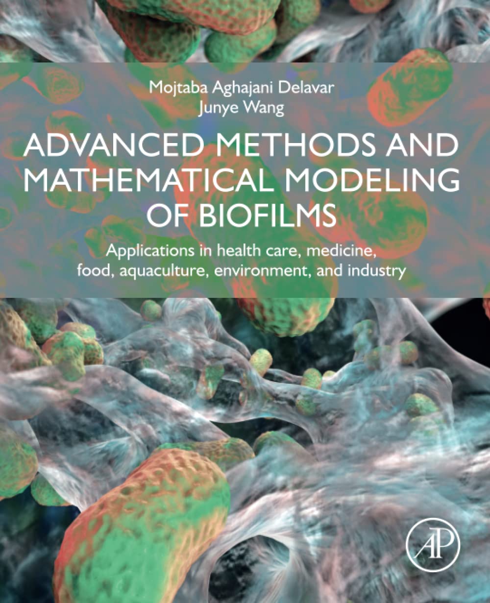 Advanced Methods and Mathematical Modeling of Biofilms: Applications in Health Care, Medicine, Food, Aquaculture, Environment, and Industry