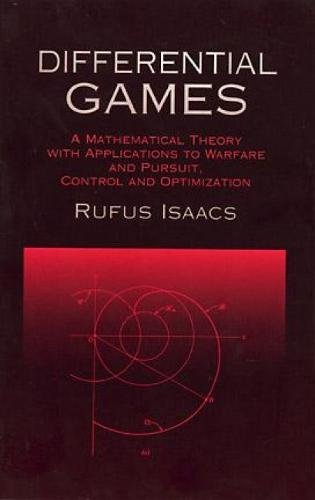 Differential Games: A Mathematical Theory with Applications to Warfare and Pursuit, Control and Optimization