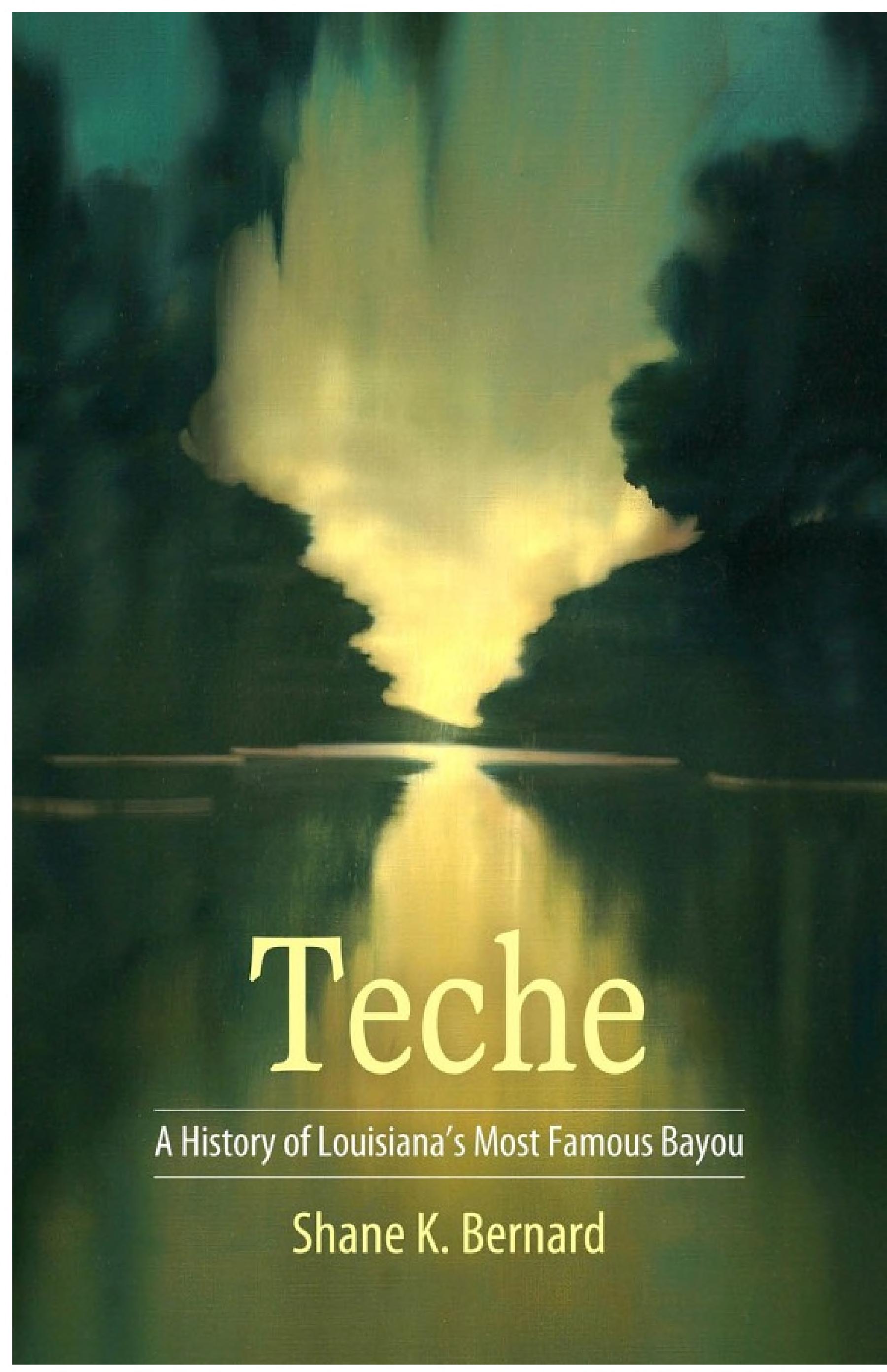 Teche: A History of Louisiana's Most Famous Bayou