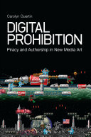 Digital Prohibition: Piracy and Authorship in New Media Art