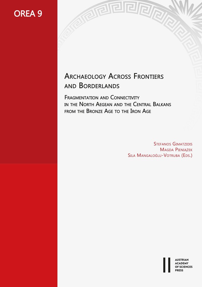 Archaeology Across Frontiers and Borderlands: Fragmentation and Connectivity in the North Aegean and the Central Balkans from the Bronze Age to the Iron Age