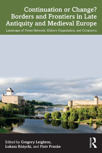 Continuation or Change? Borders and Frontiers in Late Antiquity and Medieval Europe: Landscape of Power Network, Military Organisation, and Commerce