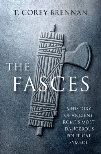 The Fasces: A History Of Ancient Rome's Most Dangerous Political Symbol