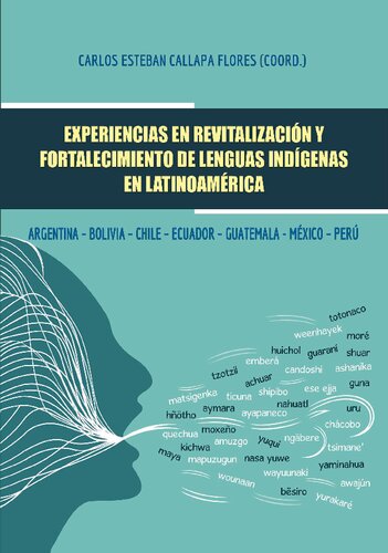 Experiencias en revitalización y fortalecimiento de lenguas indígenas en Latinoamerica. Argentina - Bolivia - Chile - Ecuador - Guatemala - México - Perú