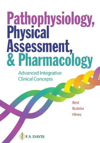 Pathophysiology, Physical Assessment, and Pharmacology Advanced Integrative Clinical Concepts (Janie Best, Grace Buttris, Annette Hines)