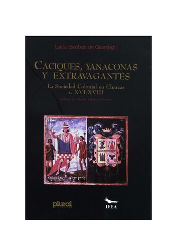 Caciques, yanaconas y extravagantes. La Sociedad Colonial en Charcas s. XVI-XVIII