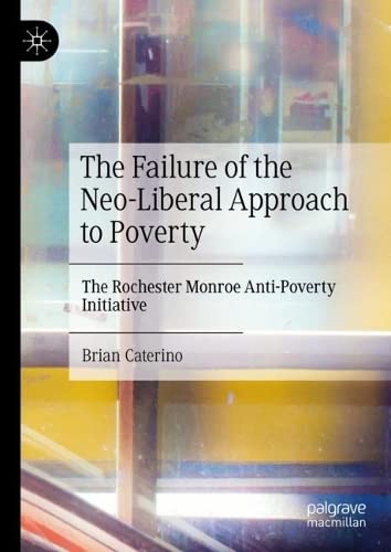 The Failure of the Neo-Liberal Approach to Poverty: The Rochester Monroe Anti-Poverty Initiative