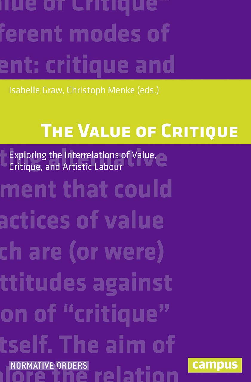 The Value of Critique: Exploring the Interrelations of Value, Critique, and Artistic Labour (Normative Orders)