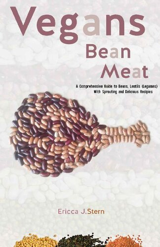 Vegans Bean Meat : A Complete Nutritional Guide to Beans & Lentils (Legumes) With Sprouting and Delicious Recipe