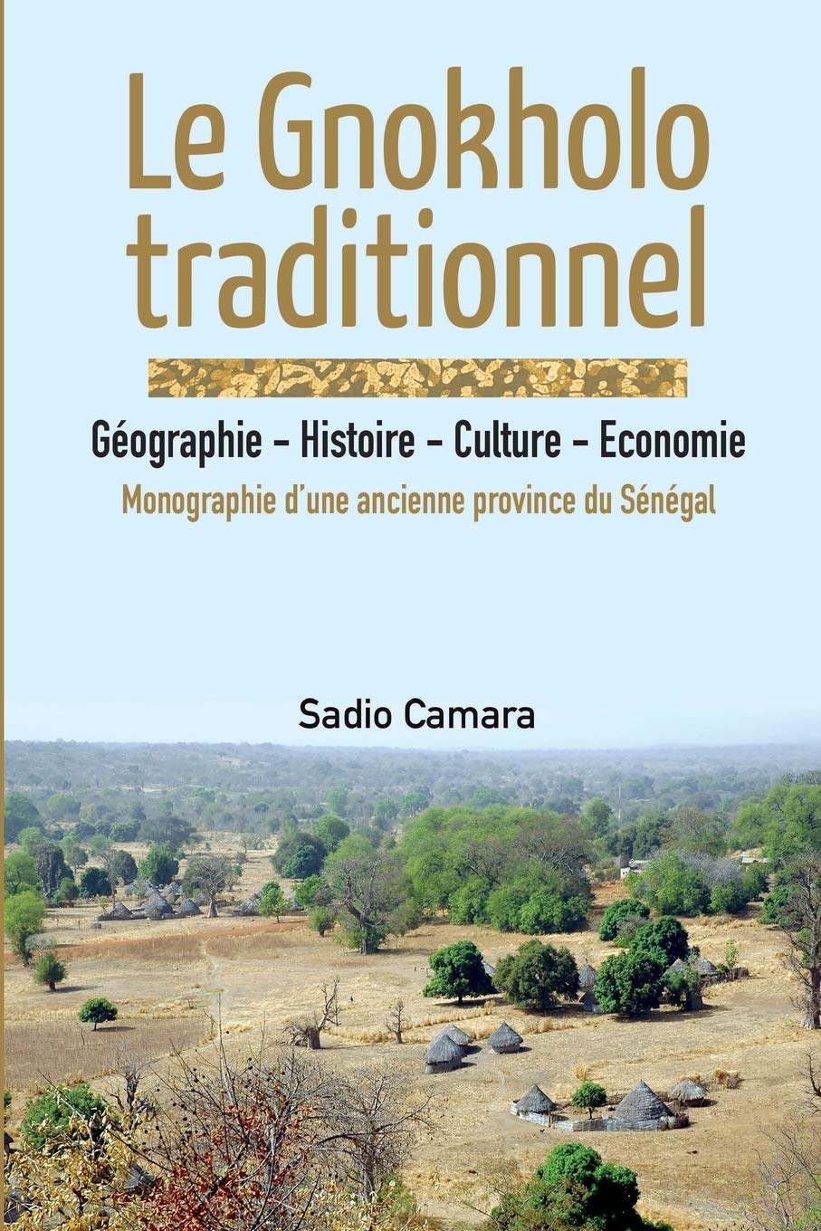 Le Gnokholo traditionnel. Géographie - Histoire - Culture - Economie: Monographie d'une ancienne province du Sénégal