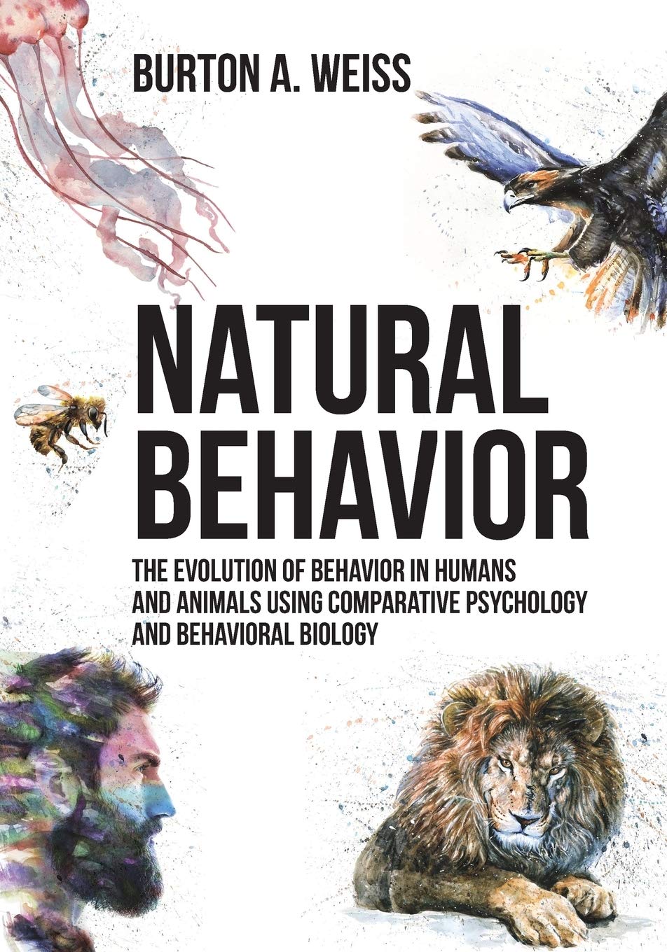 Natural Behavior: The Evolution of Behavior in Humans and Animals using Comparative Psychology and Behavioral Biology