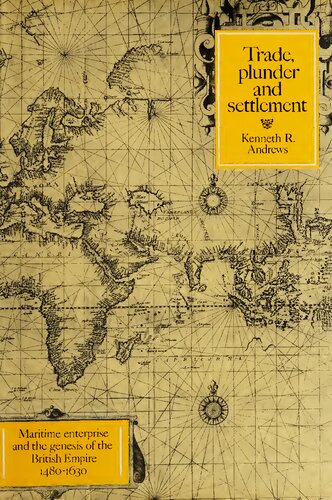 Trade, plunder, and settlement : maritime enterprise and the genesis of the British Empire, 1480-1630