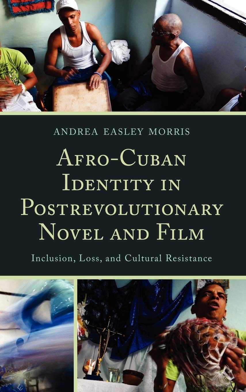 Afro-Cuban Identity in Post-Revolutionary Novel and Film: Inclusion, Loss, and Cultural Resistance