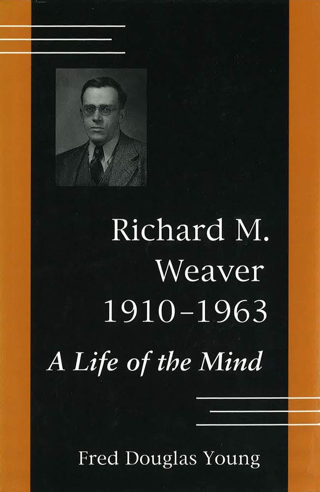 Richard M. Weaver, 1910-1963: A Life of the Mind