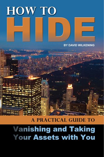 How to Hide: A Practical Guide to Vanishing and Taking Your Assets with You