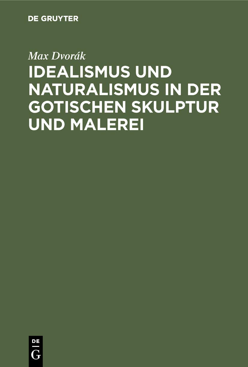 Idealismus und Naturalismus in der gotischen Skulptur und Malerei (German Edition)