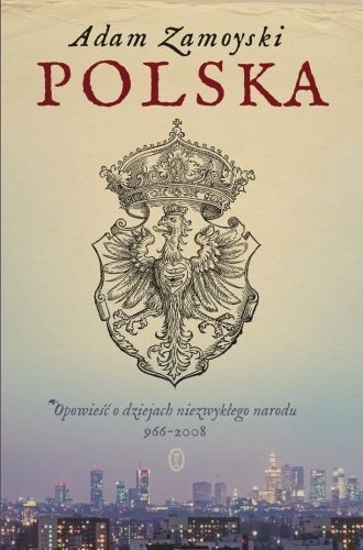 Polska. Opowieść o dziejach niezwykłego narodu 966-2008