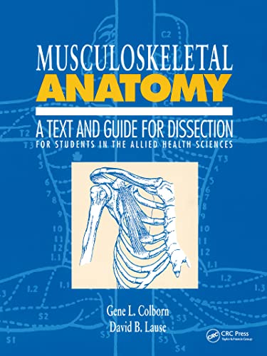 Musculoskeletal Anatomy: A Text and Guide for Dissection: For Students in the Allied Health Sciences