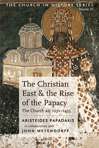 The Christian East and the Rise of the Papacy: The Church 1071-1453 A.D (Church History)