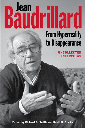 Jean Baudrillard Form Hyperreality to Disappearance Uncollected Interviews