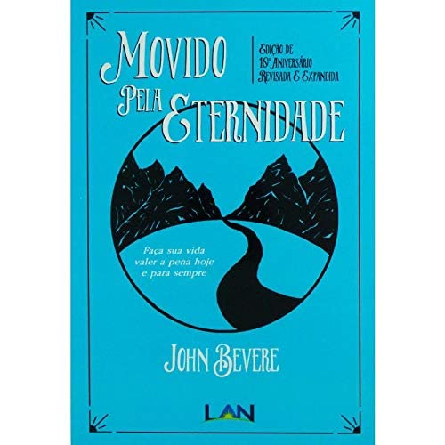 Movido Pela Eternidade. Faça Sua Vida Valer a Pena Hoje e Sempre: Faca Sua Vida Valer a Pena Hoje e Pra Sempre