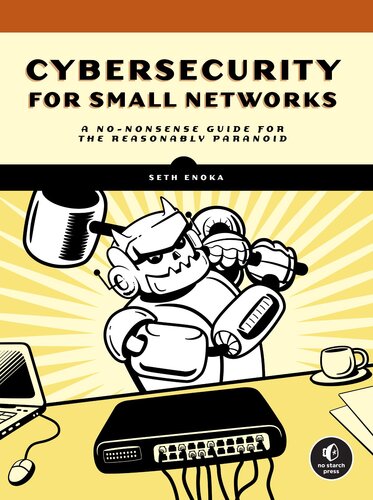 Cybersecurity for Small Networks : A No-Nonsense Guide for the Reasonably Paranoid