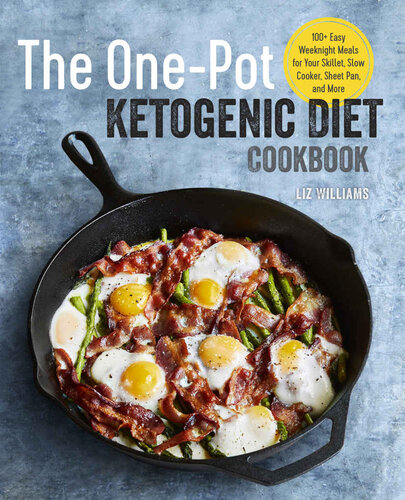 The One Pot Ketogenic Diet Cookbook : 100+ Easy Weeknight Meals for Your Skillet, Slow Cooker, Sheet Pan, and More