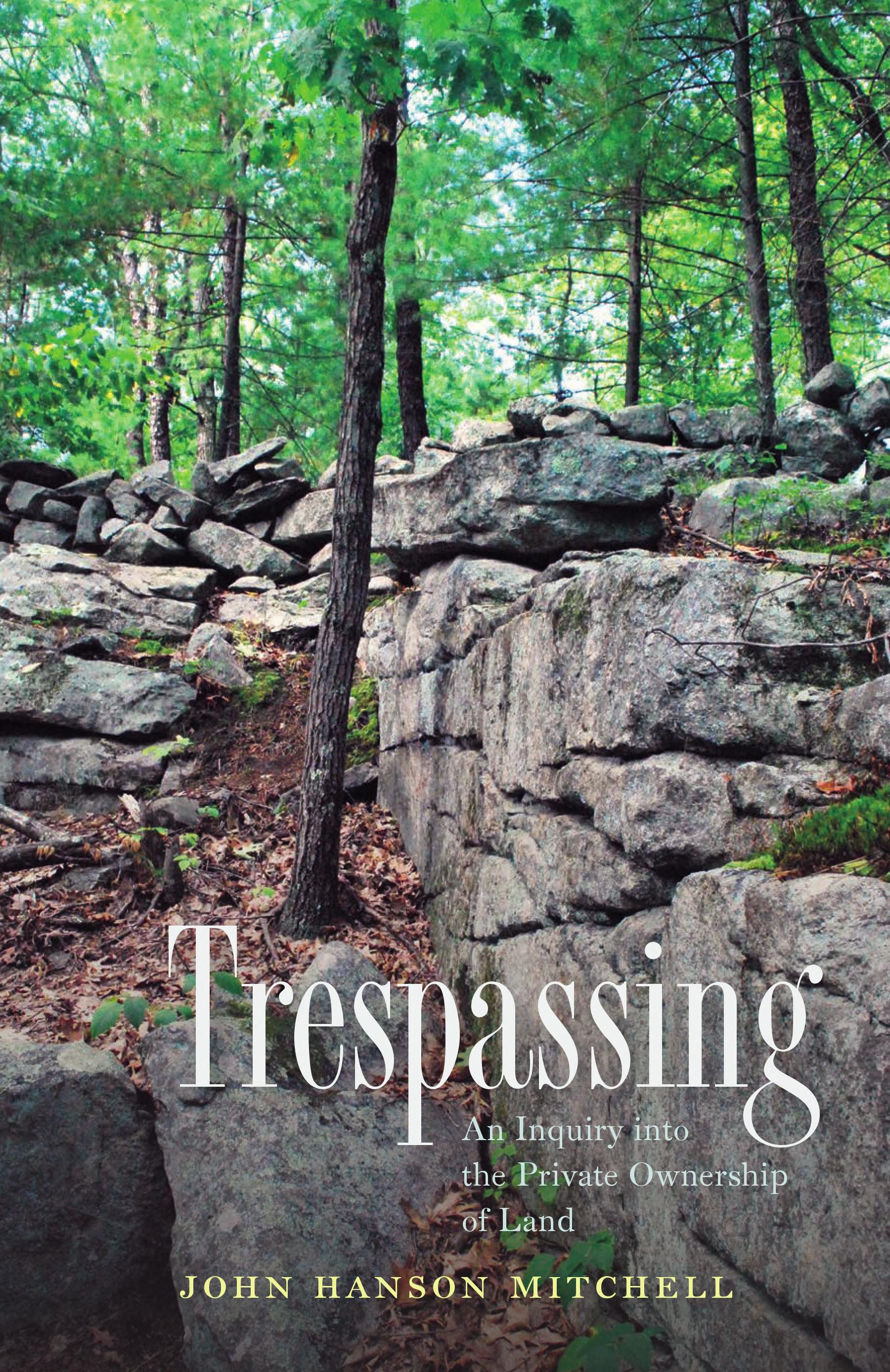 Trespassing: An Inquiry into the Private Ownership of Land