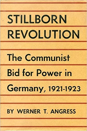 Stillborn Revolution: The Communist Bid for Power in Germany, 1921-1923