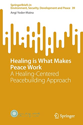 Healing is What Makes Peace Work: A Healing-Centered Peacebuilding Approach