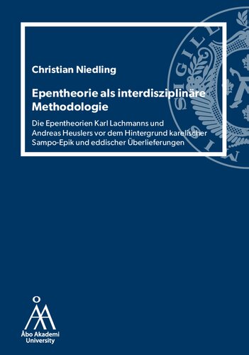 Epentheorie als interdisziplinäre Methodologie: Die Epentheorien Karl Lachmanns und Andreas Heuslers vor dem Hintergrund karelischer Sampo-Epik und eddischer Überlieferungen