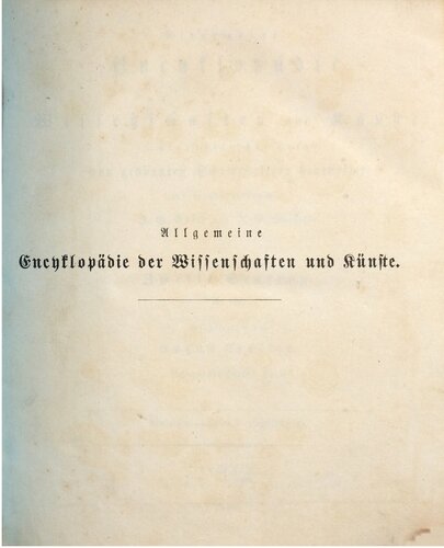 Allgemeine Encyclopädie der Wissenschaften und Künste in alphabetischer Folge / Zweite Section : Kocher bis Köppen (Friedrich)