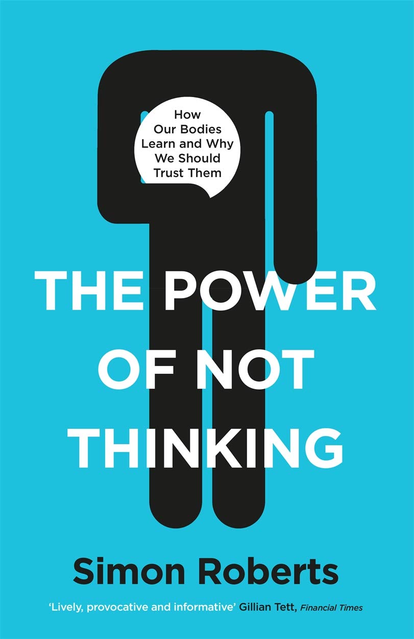 The Power of Not Thinking: Why We Should Stop Thinking and Start Trusting Our Bodies