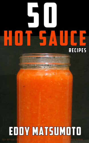 50 Hot Sauce Recipes: Easy hot sauce recipes you can make at home from scratch with fresh or dried peppers