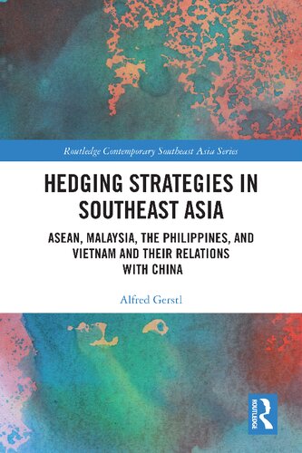 Hedging Strategies in Southeast Asia: ASEAN, Malaysia, the Philippines, and Vietnam and their Relations with China