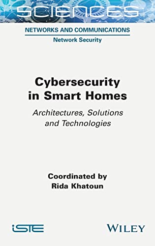 Cybersecurity in Smart Homes: Architectures, Solutions and Technologies