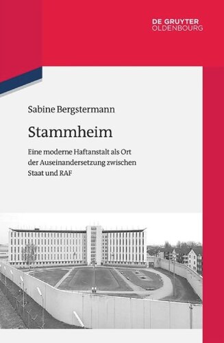 Stammheim. Eine moderne Haftanstalt als Ort der Auseinandersetzung zwischen Staat und RAF