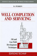 Well Completion and Servicing: Oil and Gas Field Development Techniques