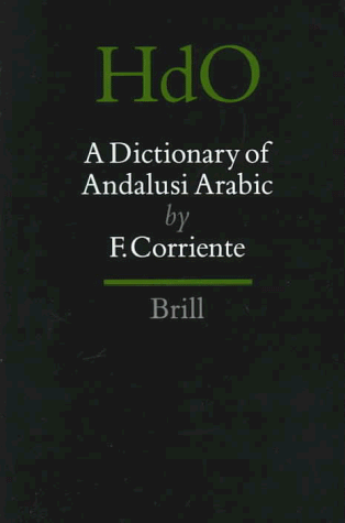 Dictionary of Andalusi Arabic (Handbuch Der Orientalistik - Abteilung - Der Nahe Und Der Mittlere Osten , Vol 29)