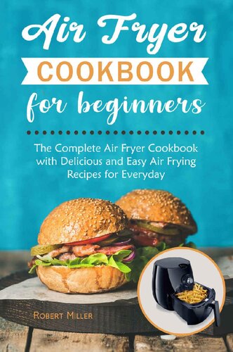 Air Fryer Cookbook for Beginners: The Complete Air Fryer Cookbook with Delicious and Easy Air Frying Recipes for Everyday Volume 1