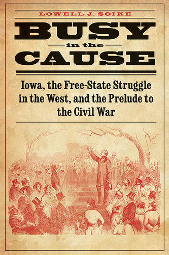 Busy in the Cause: Iowa, the Free-State Struggle in the West, and the Prelude to the Civil War