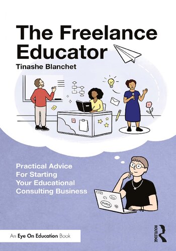 The Freelance Educator: Practical Advice for Starting Your Educational Consulting Business