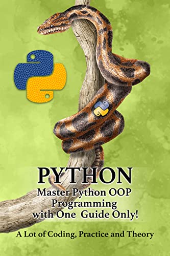 PYTHON – Master Python OOP Programming with One Guide Only! A lot of Coding, Practice and Theory Learn Python with Hands-On Projects