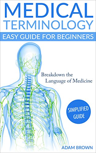 Medical Terminology: Easy Guide for Beginners: Breakdown the Language of Medicine - Simplified Guide