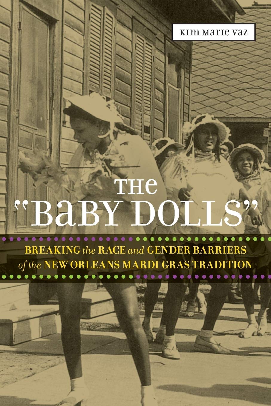 The 'Baby Dolls': Breaking the Race and Gender Barriers of the New Orleans Mardi Gras Tradition (Eisenhower Center Studies on War and Peace)