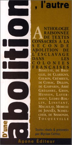 D’une abolition, l’autre: Anthologie raisonnée de textes consacrés à la seconde abolition de l’esclavage dans les colonies françaises