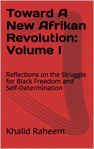 Toward A New Afrikan Revolution: Volume I. Reflections on the Struggle for Black Freedom and Self-Determination